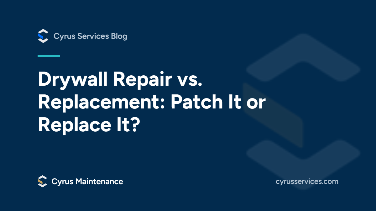Drywall repair vs. replacement: patch it or replace it? From the Cyrus Services blog