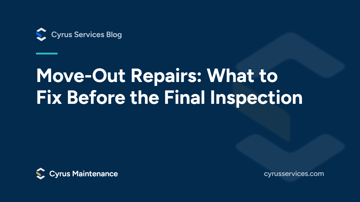 Move-out repairs: what to fix before the final inspection. From the Cyrus Services blog