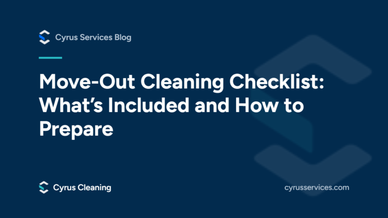Move-out cleaning checklist: what’s included and how to prepare. From the Cyrus Services blog