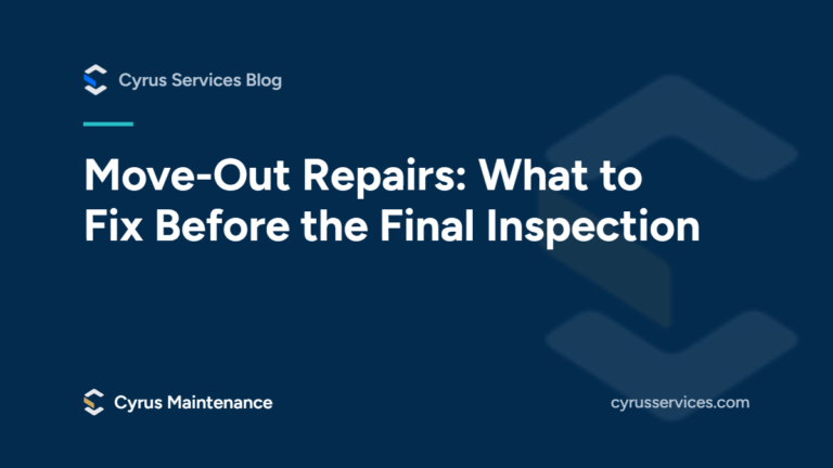Move-out repairs: what to fix before the final inspection. From the Cyrus Services blog