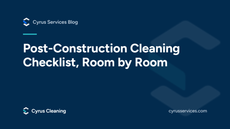 Post-construction cleaning checklist, room by room. From the Cyrus Services blog